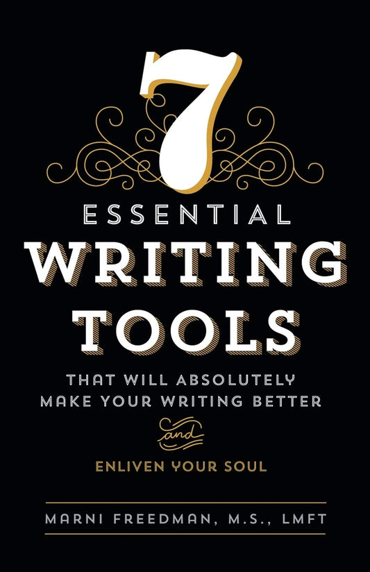 7 Essential Writing Tools: That Will Absolutely Make Your Writing Better (And Enliven Your Soul) by M S Lmft Freedman (Author) book cover