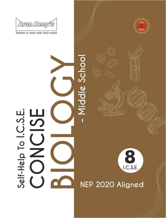 Arun Deep’s Self-Help to I.C.S.E. Concise Biology Middle School 8 : 2025-26 EDITION (BASED ON LATEST ICSE SYLLABUS)