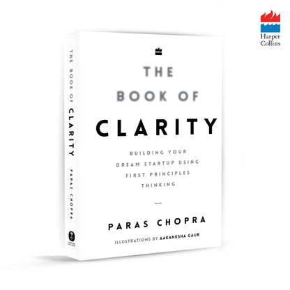 The Book of Clarity: Building Your Dream Startup Using First Principles Thinking