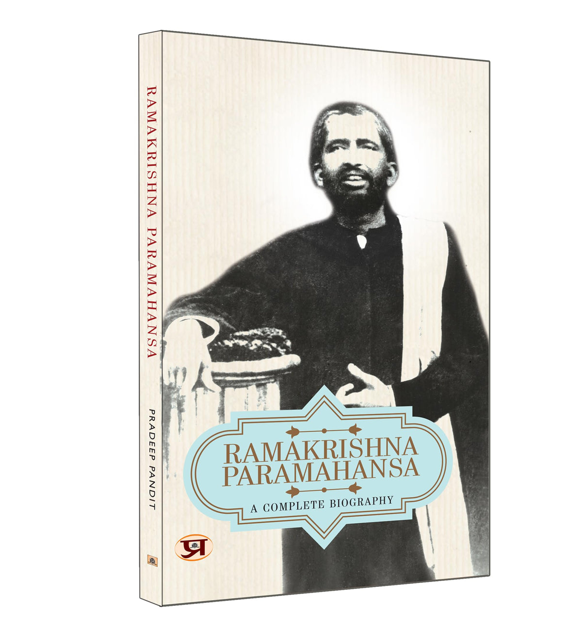 Ramakrishna Paramhansa A Complete Biography English: Life and Times of Sri Ramakrishna Paramahamsa Biography (An Indian Hindu Mystic Devotee of the Goddess Kali)