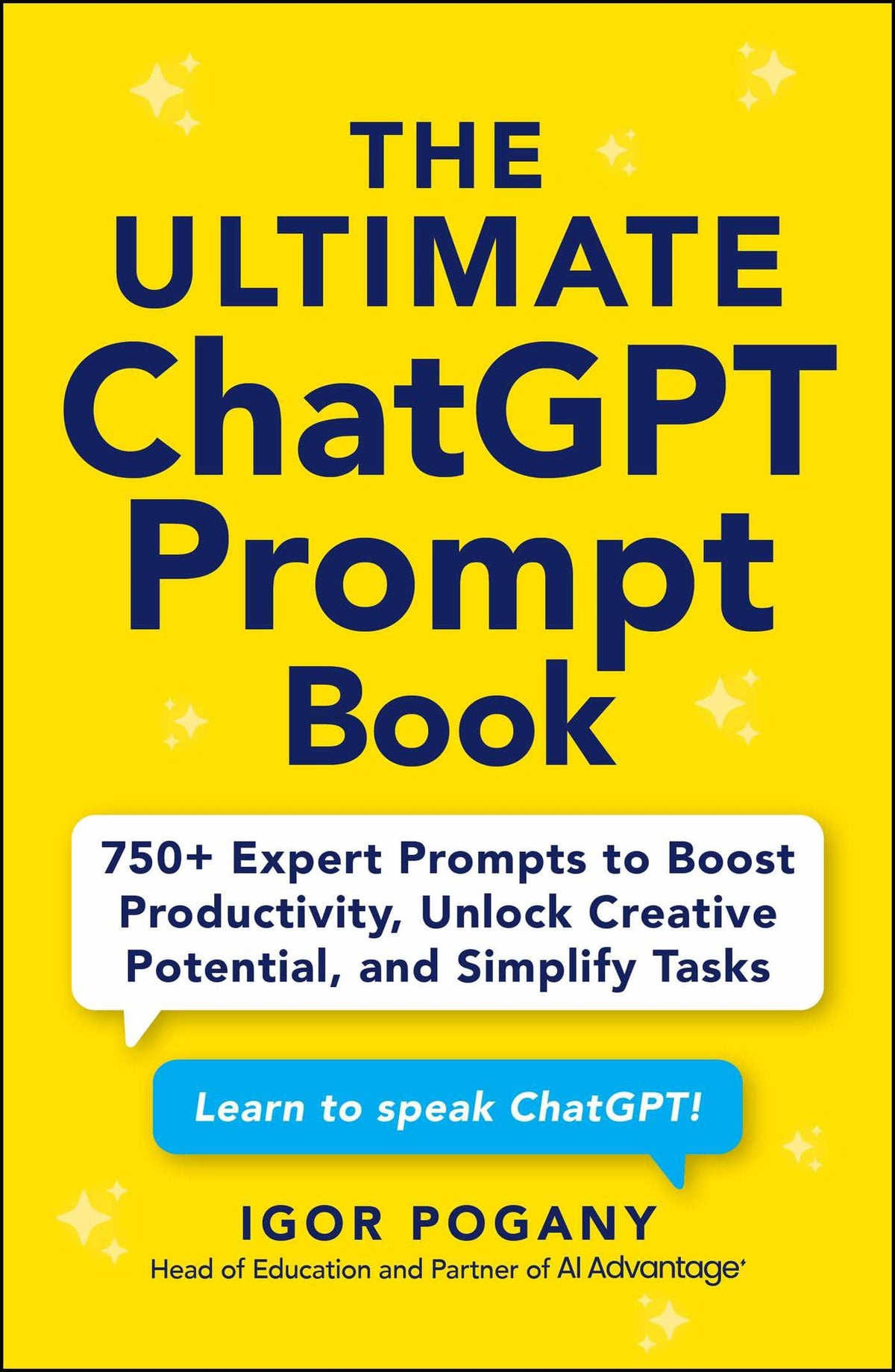 Ultimate Chatgpt Prompt Book: 750+ Expert Prompts to Boost Productivity, Unlock Creative Potential and Simplify Tasks