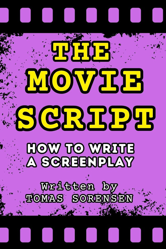 The Movie Script: How to Write a Screenplay