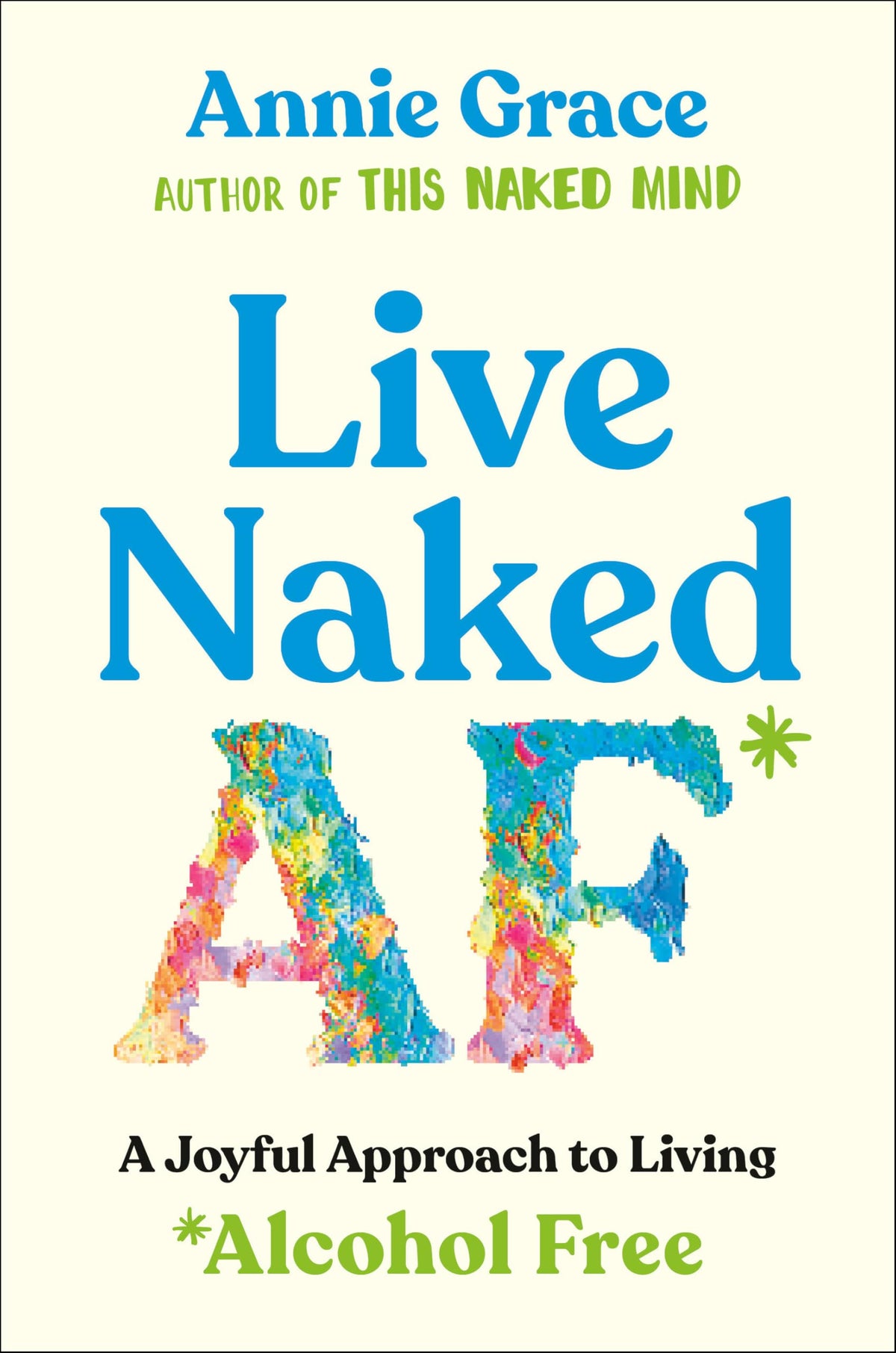 Live Naked Af: A Joyful Approach to Living Alcohol Free