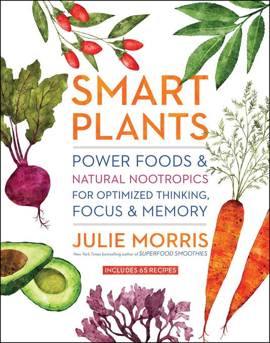 Smart Plants: Power Foods & Natural Nootropics for Optimized Thinking, Focus & Memory book cover