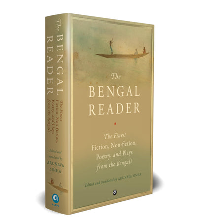 THE BENGAL READER: The Finest Fiction, Non-Fiction, Poetry, and Plays from the Bengali
