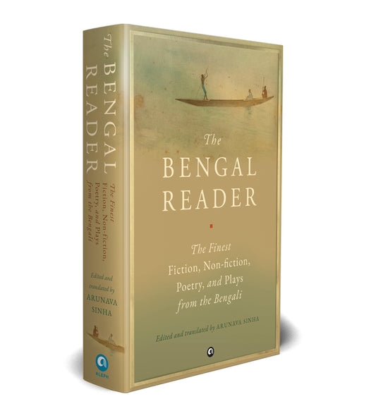 THE BENGAL READER: The Finest Fiction, Non-Fiction, Poetry, and Plays from the Bengali