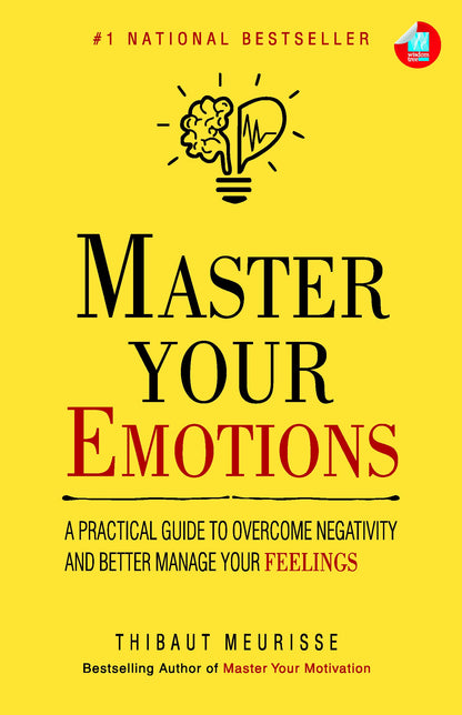Master Your Emotions: A Practical Guide to Overcome Negativity And Better Manage Your Feelings
