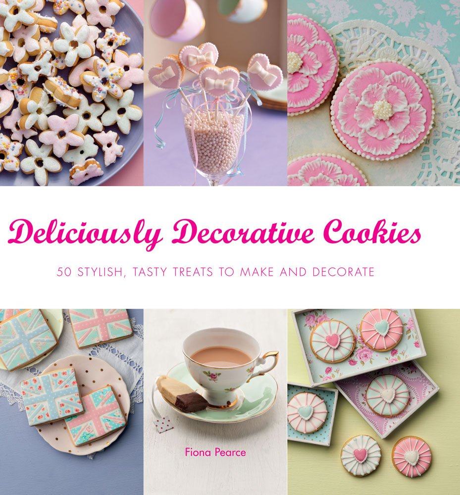 Deliciously Decorative Cookies to Make & Eat: 50 Stylish, Tasty Treats to Make and Decorate book cover