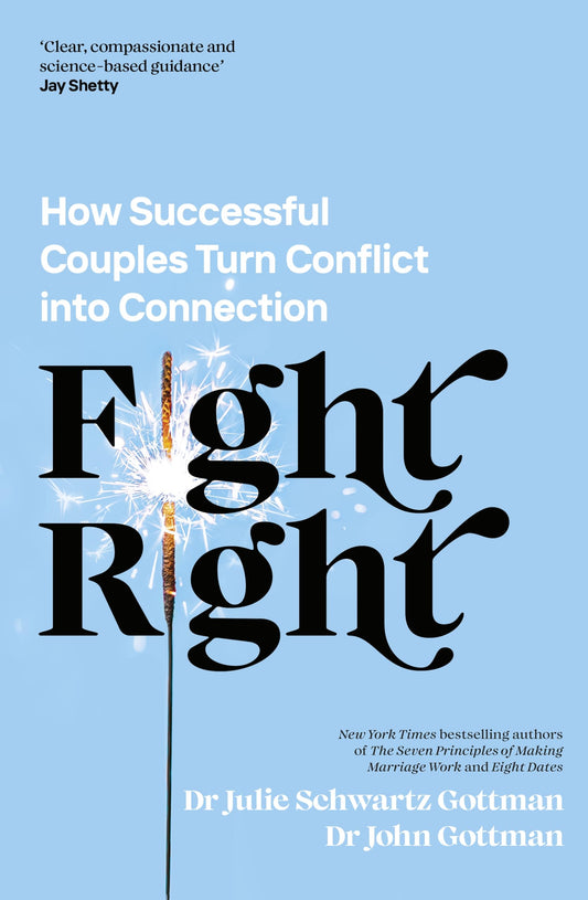 Fight Right: How Successful Couples Turn Conflict into Connection
