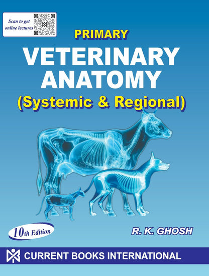 Primary Veterinary Anatomy: Systemic and Regional 10 Edition By R K Ghosh