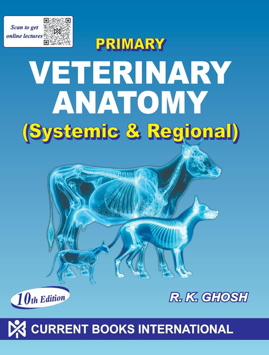 Primary Veterinary Anatomy: Systemic and Regional 10 Edition By R K Ghosh