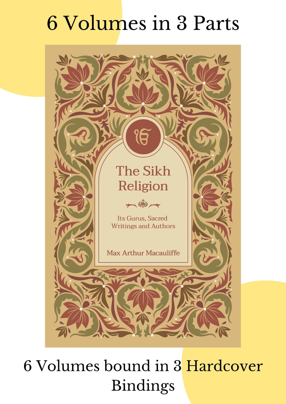 The Sikh Religion: Its Gurus, Sacred Writings and Authors (6 Volumes in 3 Bindings) | Max Arthur Macauliffe | Hardcover