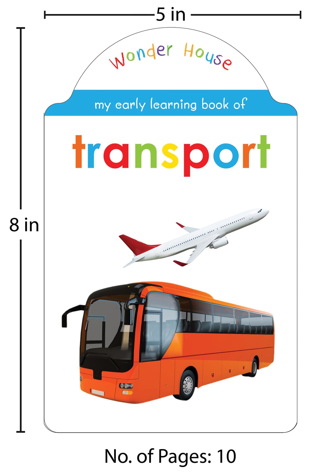 My Early Learning Book of Transport: Attractive Shape Board Book for Kids | Learn About Cars, Buses, Trains, Planes, Ships & More with Bright Pictures and Fun Cut-Out Design | Early Learning Book for Babies, Toddlers & Preschoolers | Ages 0–5 Years