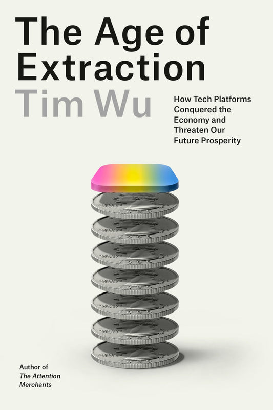 The Age of Extraction: How Tech Platforms Conquered the Economy and Threaten Our Future Prosperity 