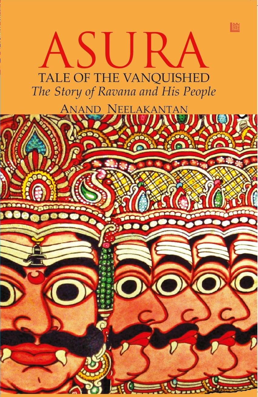 ASURA: Tale of the Vanquished | Part of 100 Books by Indian Authors to read in a Lifetime| Mythological Fiction Bestseller Novel by Anand Neelakantan | Historical Fiction about Ravana | Indian Author Book Based on Ramayana | Author of Ajaya book series