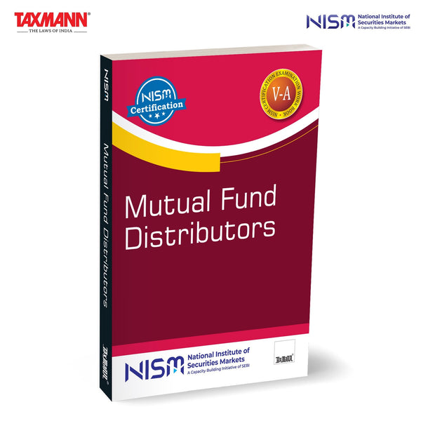 NISM X Taxmann's Mutual Fund Distributors – A Complete Working Guide Spanning Mutual Fund Concepts | Regulation | Distribution | Valuation | Taxation | Investor Servicing | Scheme Selection