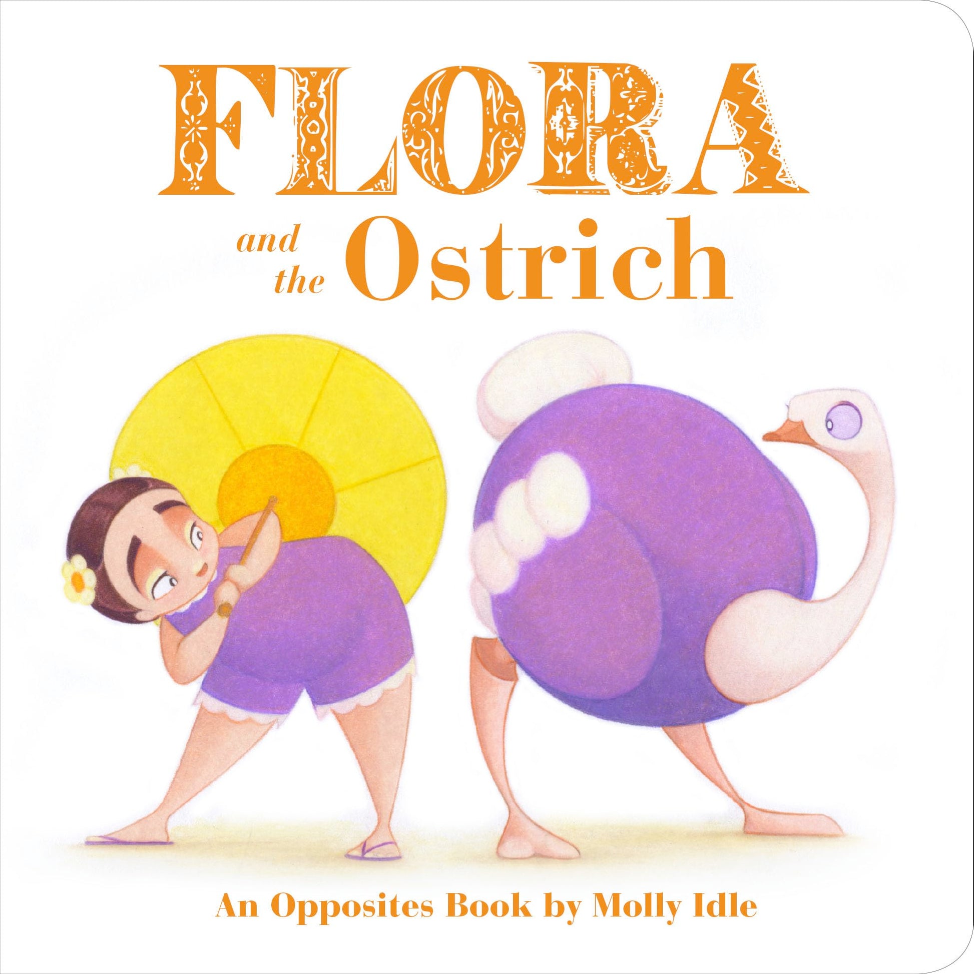 Flora and the Ostrich: Opposites Book of Molly Idle book cover