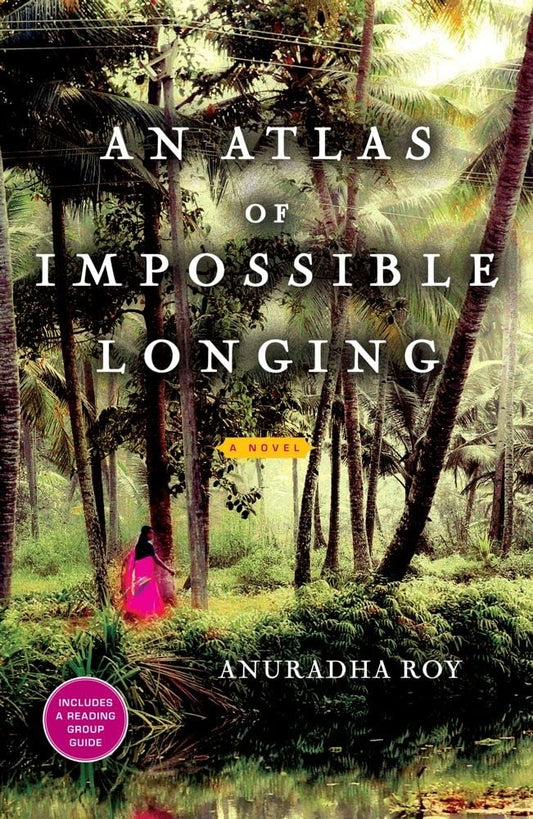 An Atlas of Impossible Longing: A Novel by Anuradha Roy book cover