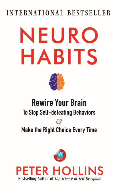 Neuro-Habits: Rewire Your Brain to Stop Self-Defeating Behaviors and Make the Right Choice Every Time