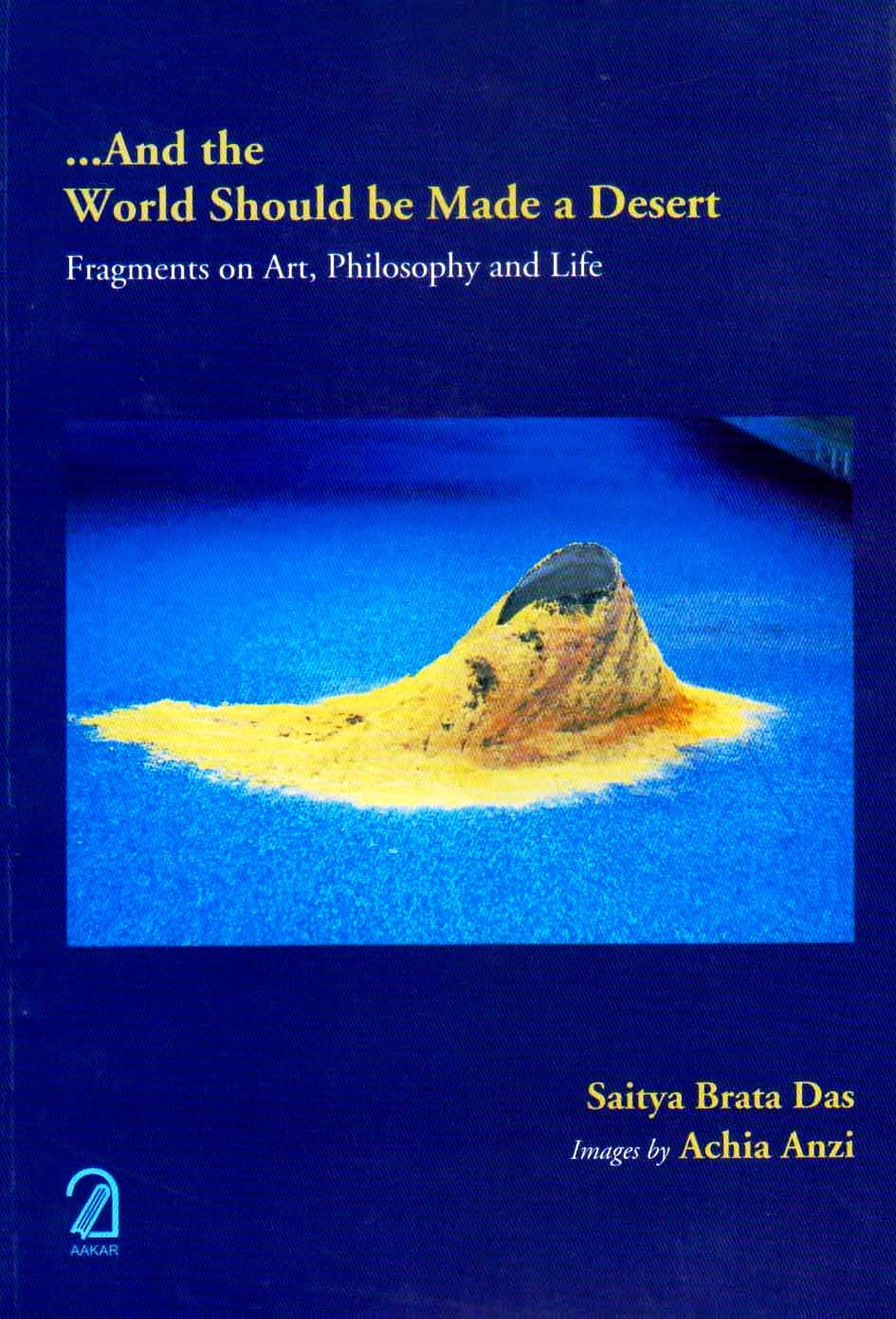 And the World Should be Made a Desert: Fragments on Art, Philosophy and Life book cover