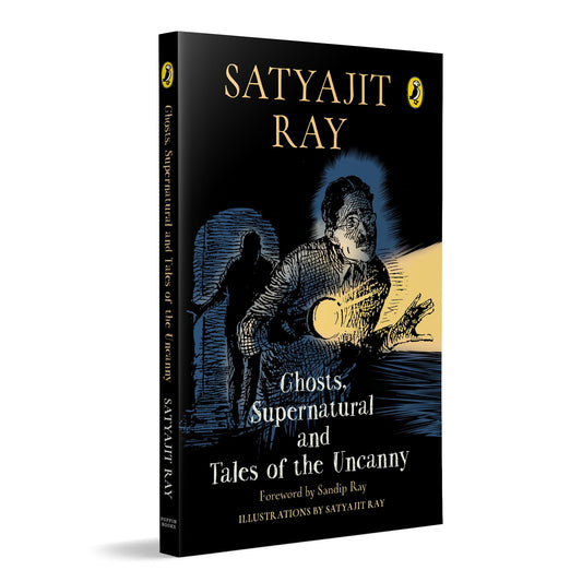 Ghosts, Supernatural and Tales of the Uncanny: A classic, collectable edition of Satyajit Ray’s iconic horror stories, featuring his original illustrations | Foreword by Sandip Ray | Ages 11+
