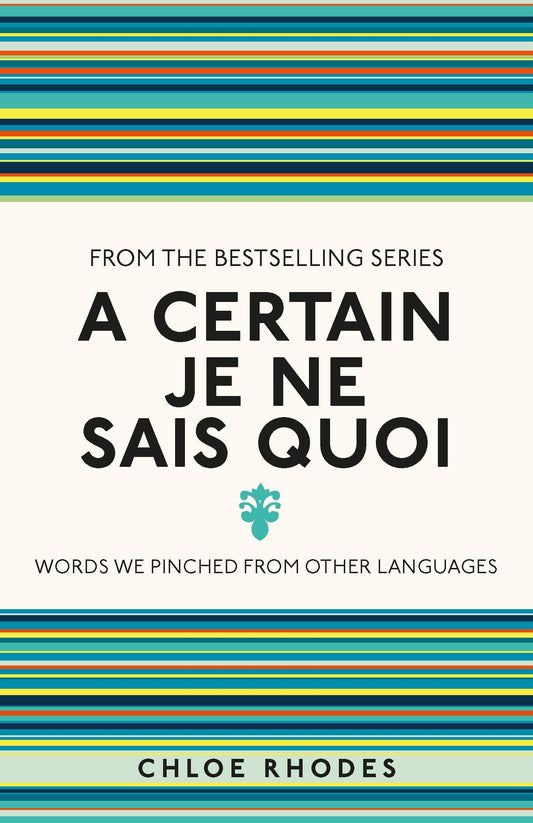 A CERTAIN JE NE SAIS QUOI : WORDS WE PINCHED FROM OTHER LANGUAGES by Chloe Rhodes book cover