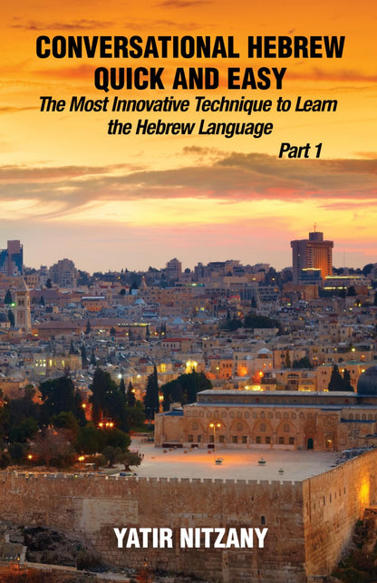 Conversational Hebrew Quick and Easy: The Most Innovative and Revolutionary Technique to Learn the Hebrew Language