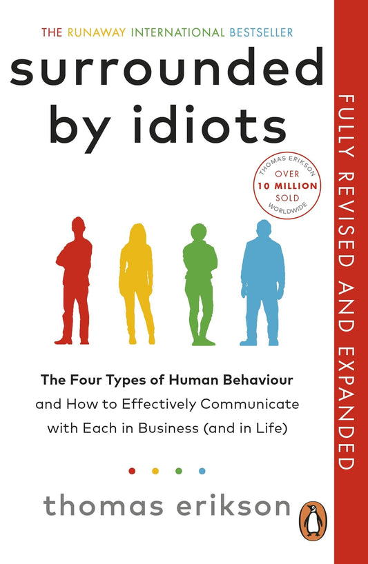 Surrounded by Idiots: Thomas Erikson’s Bestseller on Corporate Communication Communication Skills, Personality Types, Body Language and Conflict ... with Each in Business (and in Life)