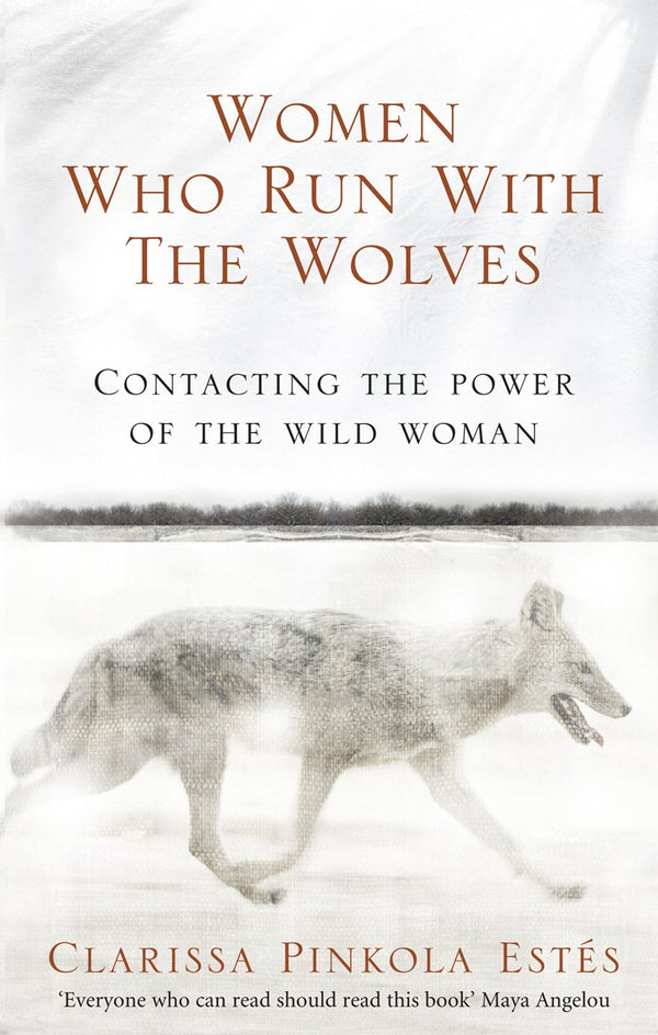 Women Who Run With The Wolves: Contacting the Power of the Wild Woman (Classic Edition) by Clarissa Pinkola Estes book cover