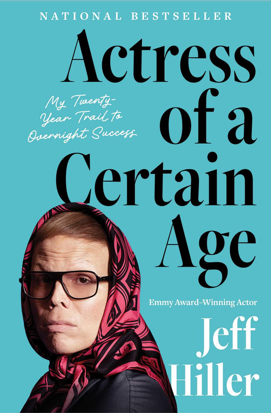 Actress of a Certain Age: My Twenty-Year Trail to Overnight Success 