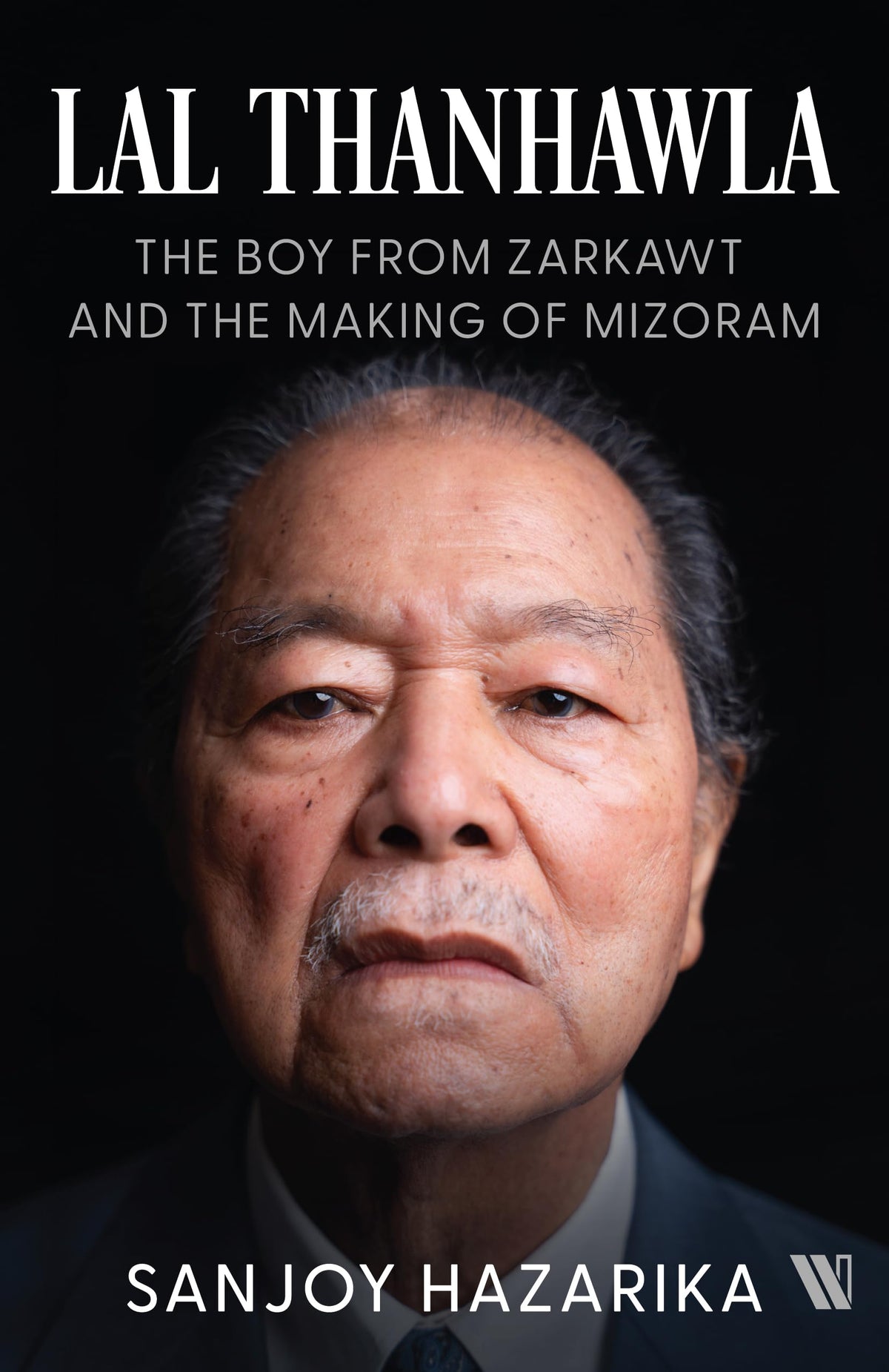 Lal Thanhawla: The Boy from Zarkawt, and the Making of Mizoram