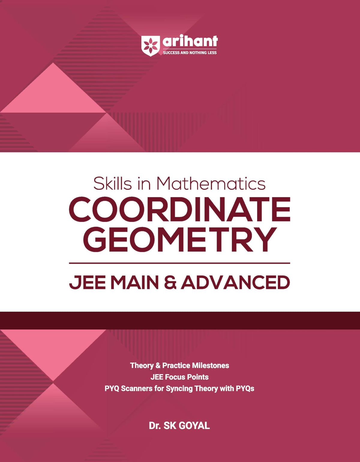 Arihant Skills in Mathematics Coordinate Geometry for JEE Main & Advanced 2026-2027 | Theory, Practice Milestones & PYQ Scanners | Ideal for IIT JEE Aspirants by Dr. SK Goyal