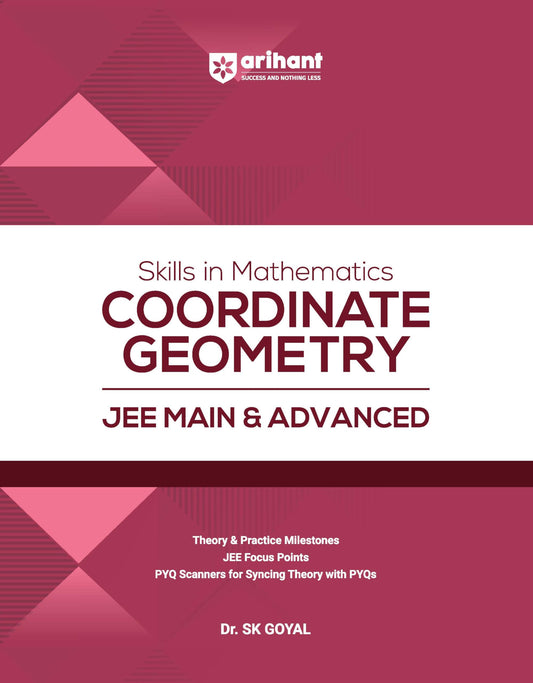 Arihant Skills in Mathematics Coordinate Geometry for JEE Main & Advanced 2026-2027 | Theory, Practice Milestones & PYQ Scanners | Ideal for IIT JEE Aspirants by Dr. SK Goyal