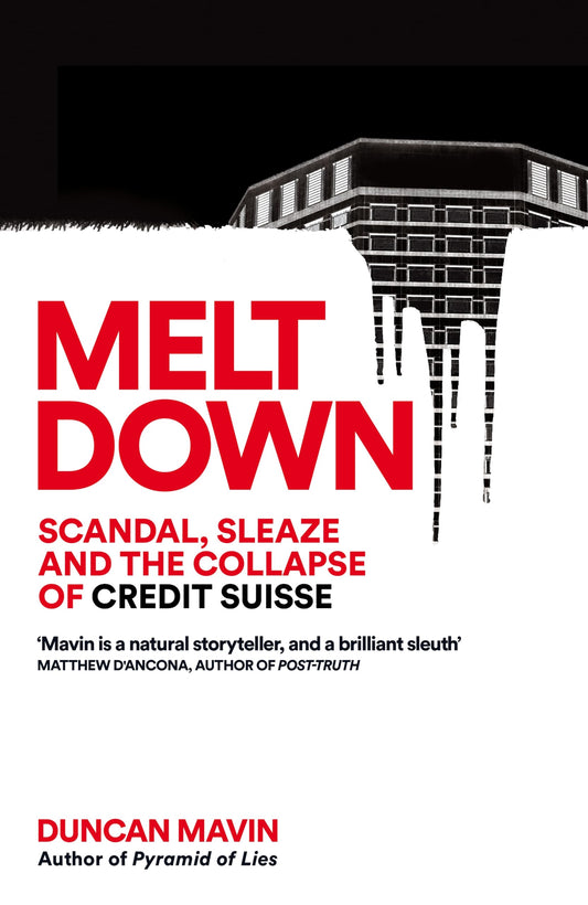 Meltdown:Scandal, Sleaze and the Collapse of Credit Suisse
