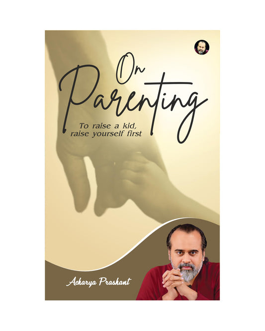On Parenting by Acharya Prashant