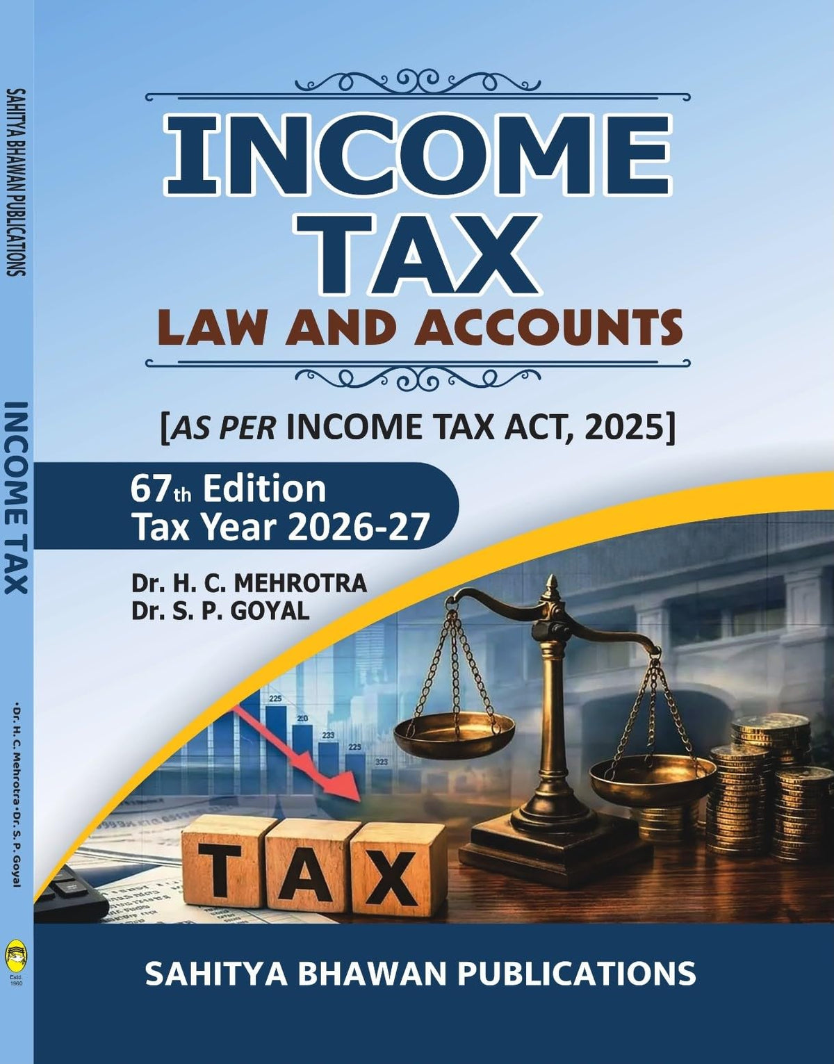 Income Tax Law and Accounts (Tax Year 2026-27), 67th Edition | As per Income Tax Act 2025 | Dr. H.C. Mehrotra & Dr. S.P. Goyal | For B.Com, M.Com, CA, ... Practitioners | Sahitya Bhawan Publications