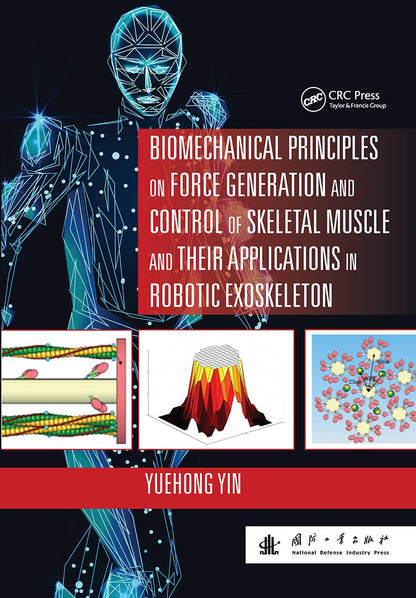 Biomechanical Principles on Force Generation and Control of Skeletal Muscle and Their Applications in Robotic Exoskeleton (Advances in Systems Science and Engineering Asse)
