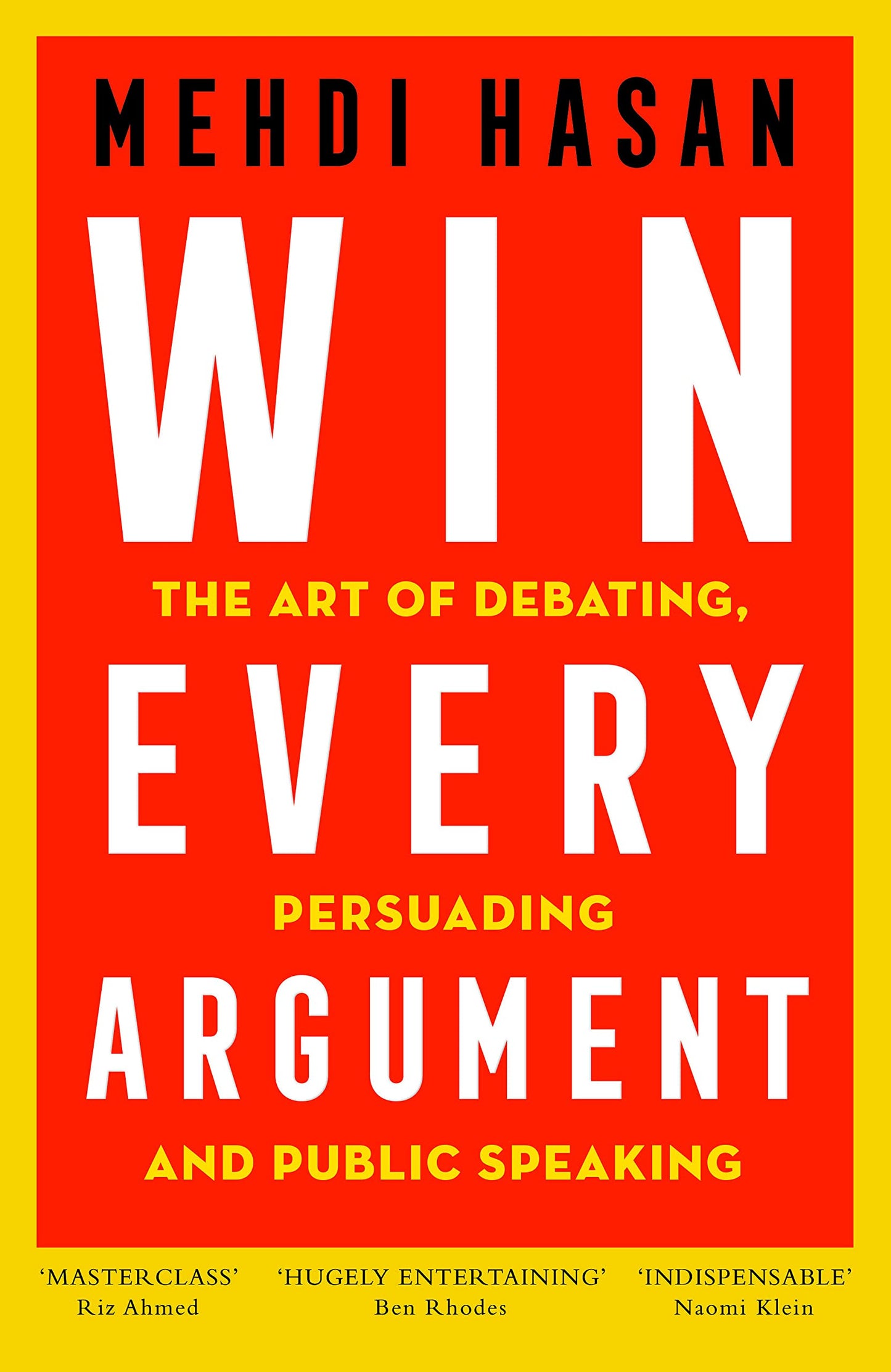 Win Every Argument: The Art of Debating, Persuading and Public Speaking