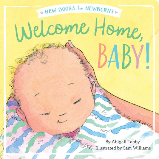 Welcome Home  Baby! (New Books for Newborns) by Abigail Tabby (Author), Sam Williams (Illustrator) book cover