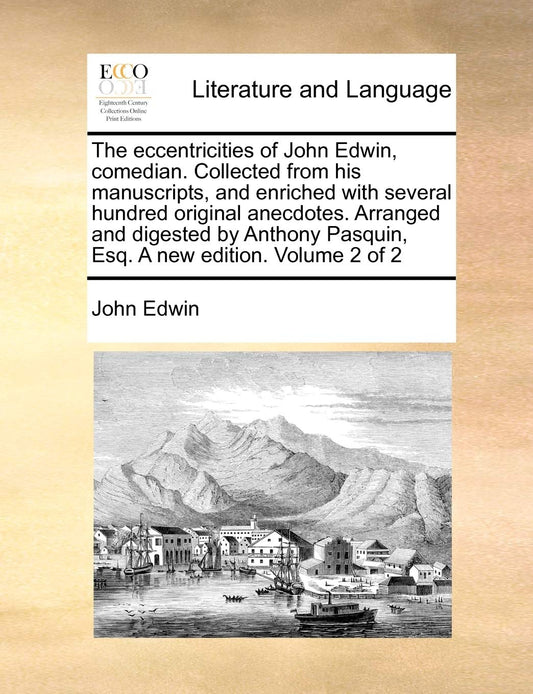 The Eccentricities of John Edwin, Comedian. Collected from His Manuscripts, and Enriched with Severa book cover