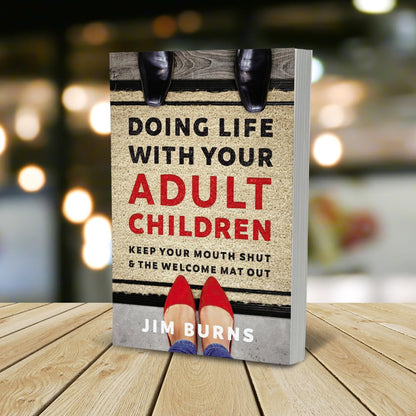 Doing Life with Your Adult Children: Keep Your Mouth Shut and the Welcome Mat Out
