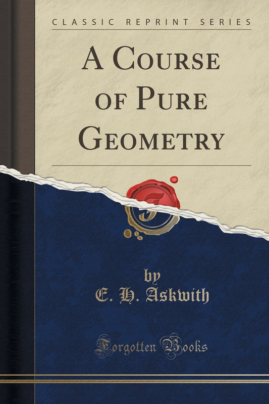 A Course of Pure Geometry (Classic Reprint) by E H Askwith (Author) book cover