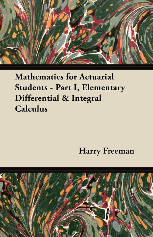 Mathematics for Actuarial Students - Part I, Elementary Differential & Integral Calculus book cover