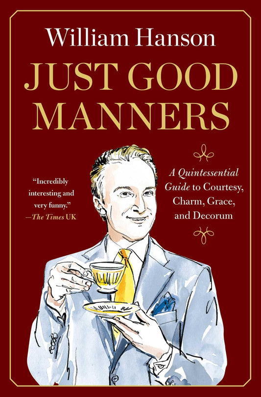 Just Good Manners: A Quintessential Guide to Courtesy, Charm, Grace and Decorum