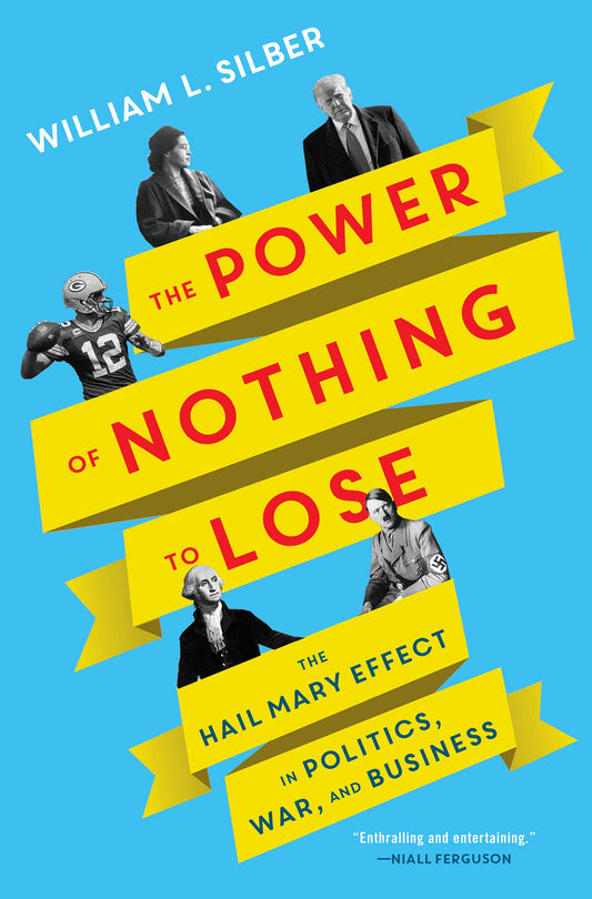 The Power of Nothing to Lose: The Hail Mary Effect in Politics, War, and Business book cover