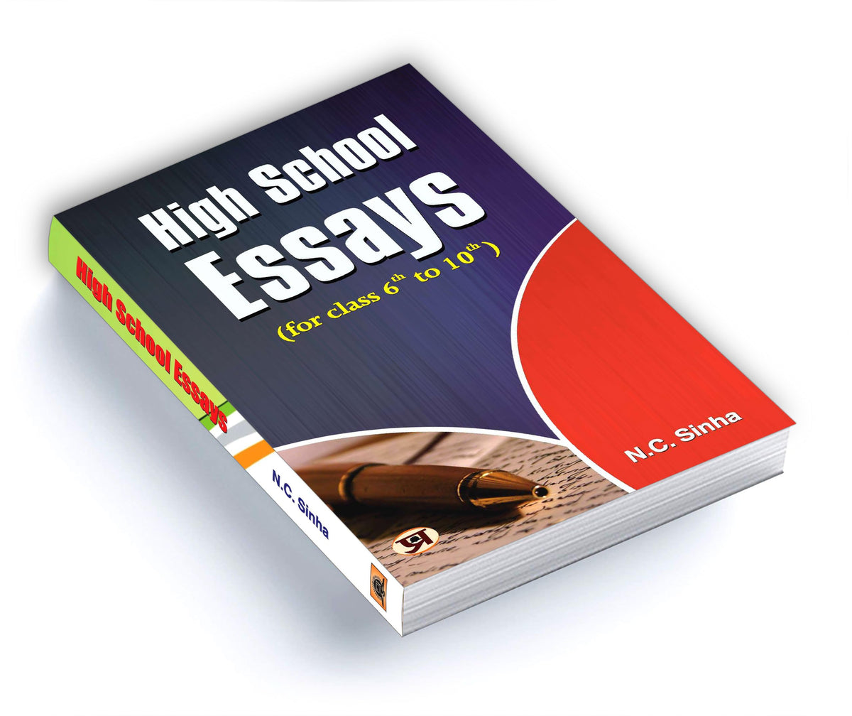 High School Essays Book for class 6 th to 10 th (A Book of Essays and Letters) Develop Essay Writing Skills in Kids by N.C. Sinha
