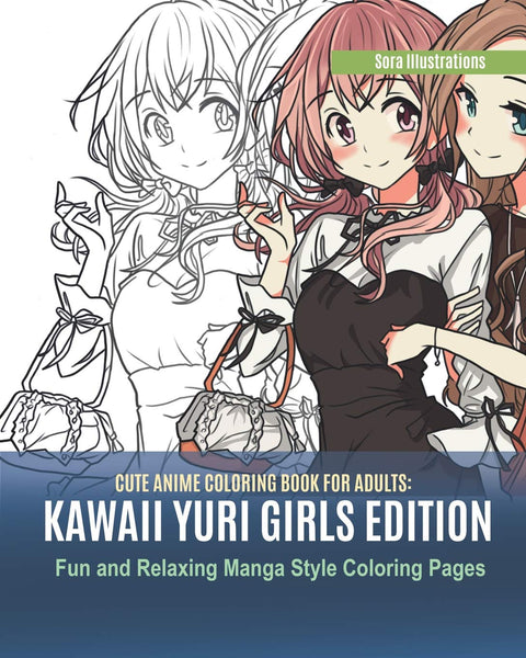 Cute Anime Coloring Book for Adults: Kawaii Yuri Girls Edition. Fun and Relaxing Manga Style Coloring Pages: 3 (Kawaii Coloring)