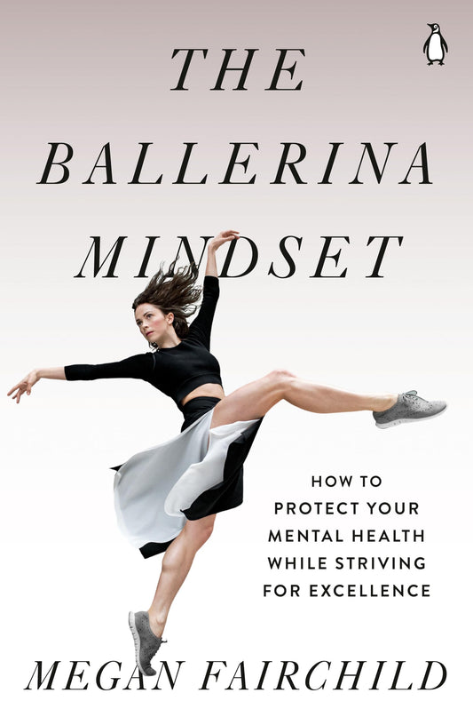 The Ballerina Mindset: How to Protect Your Mental Health While Striving for Excellence book cover