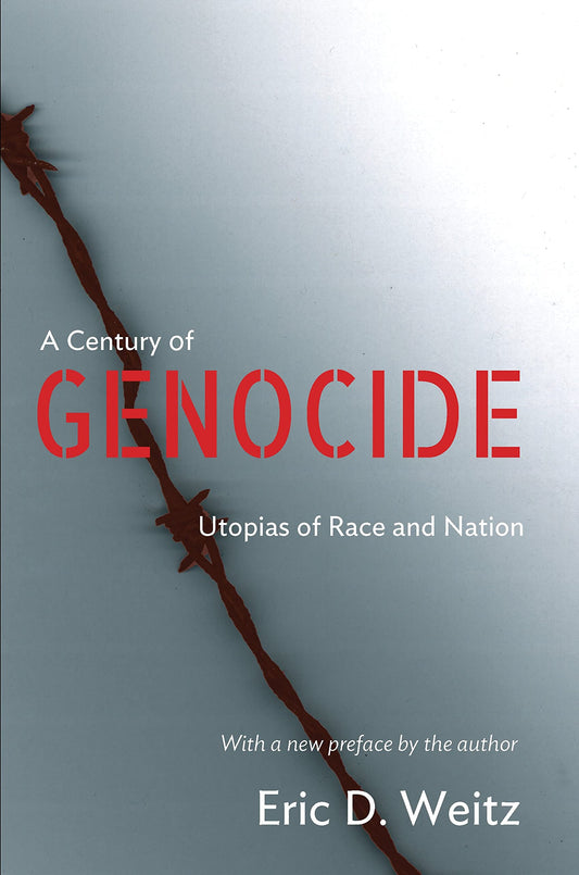 A Century of Genocide: Utopias of Race and Nation - Updated Edition by Eric D. Weitz (Author) book cover