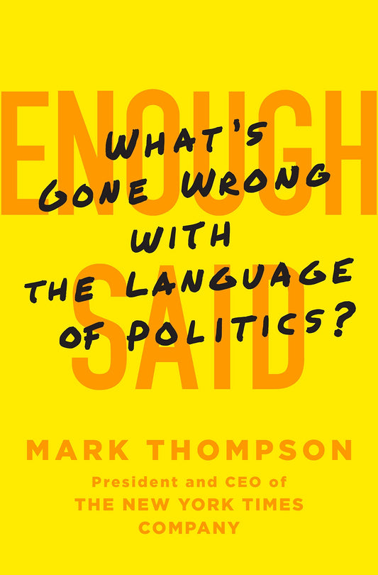 Enough Said: Whats Gone Wrong with the Language of Politics? book cover